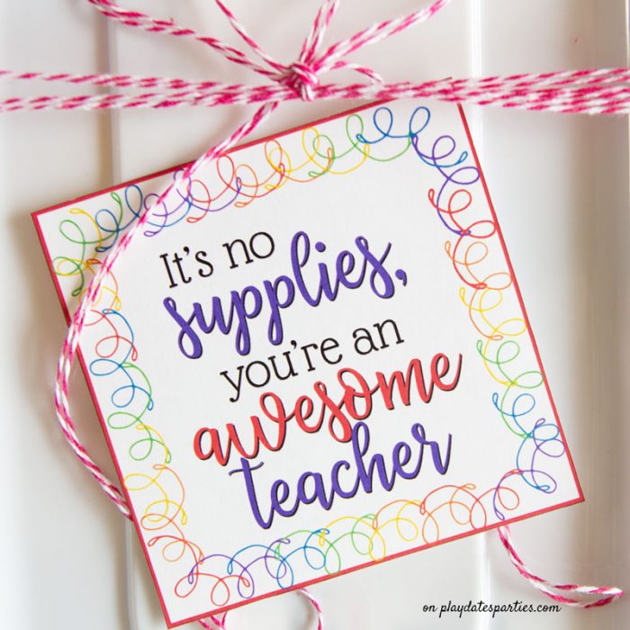 A close up of colorful teacher appreciation printables tags that says It's no supplies you're an awesome teacher