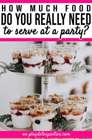 A tiered tray with yogurt parfaits and the text how much food to you really need to serve at a party