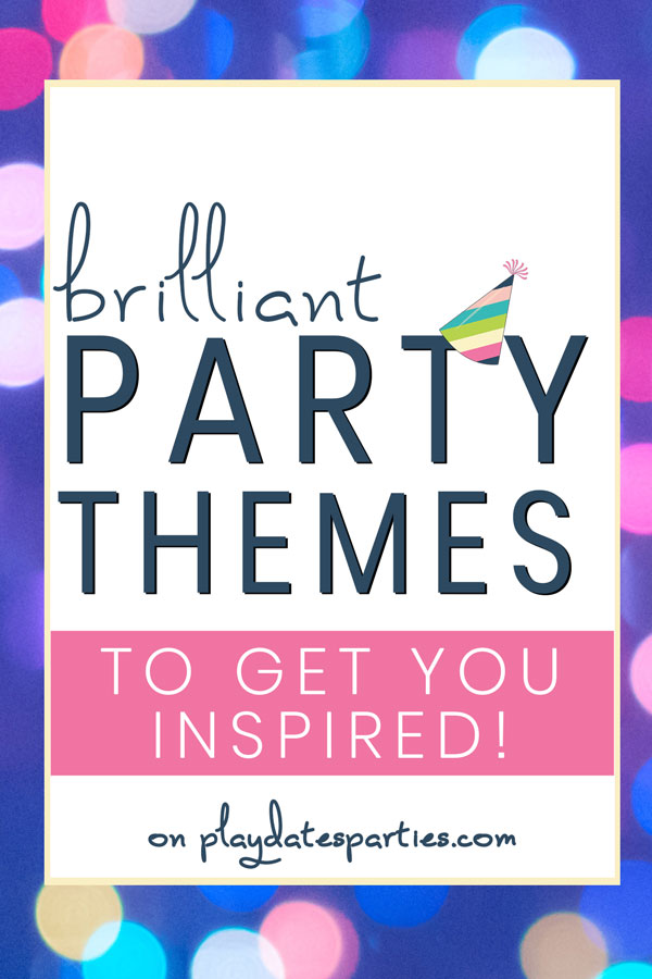 brilliant party themes to get you inspired