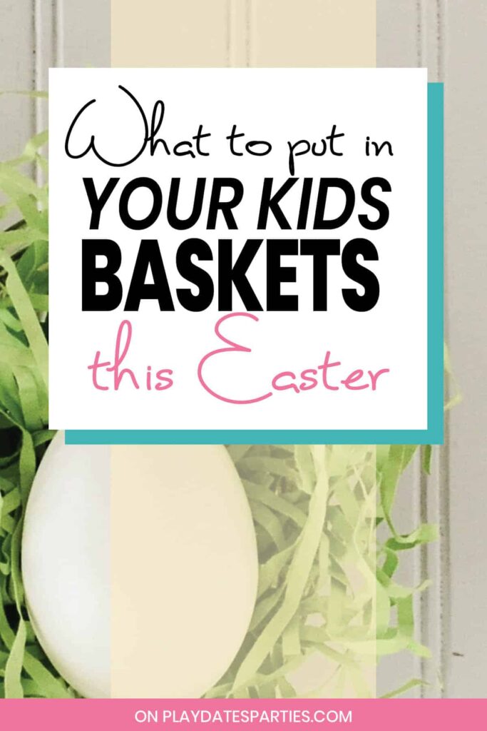 egg nested in easter grass with the text what to put in your kids baskets this Easter