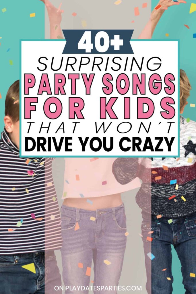 kids dancing at a party with the text 40+ surprising party songs for kids that won't drive you crazy