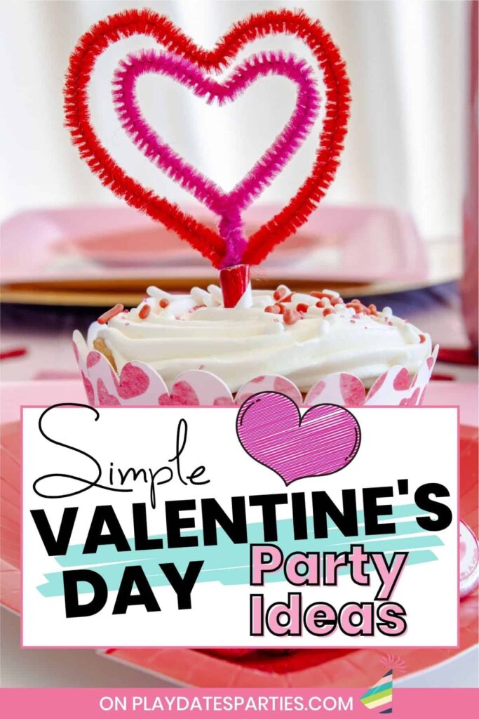 close up of a cupcake with a valentine wrapper and a heart shaped topper with the text simple Valentine's Day party ideas