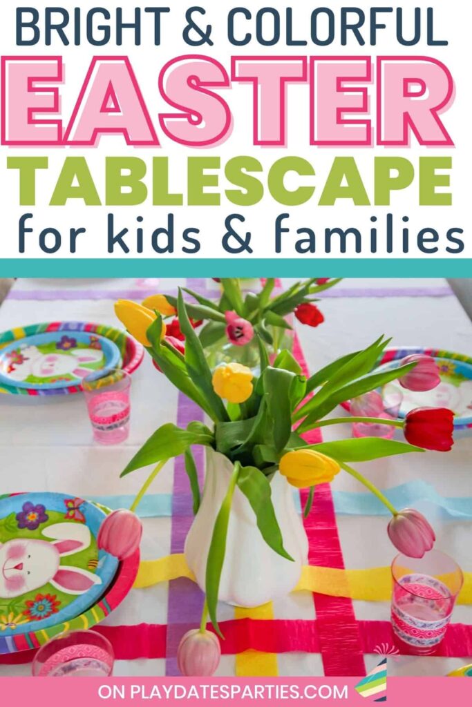photo of tulips on an Easter table decorated with crepe paper streamers with a text overlay bright and colorful Easter tablescape for kids and families