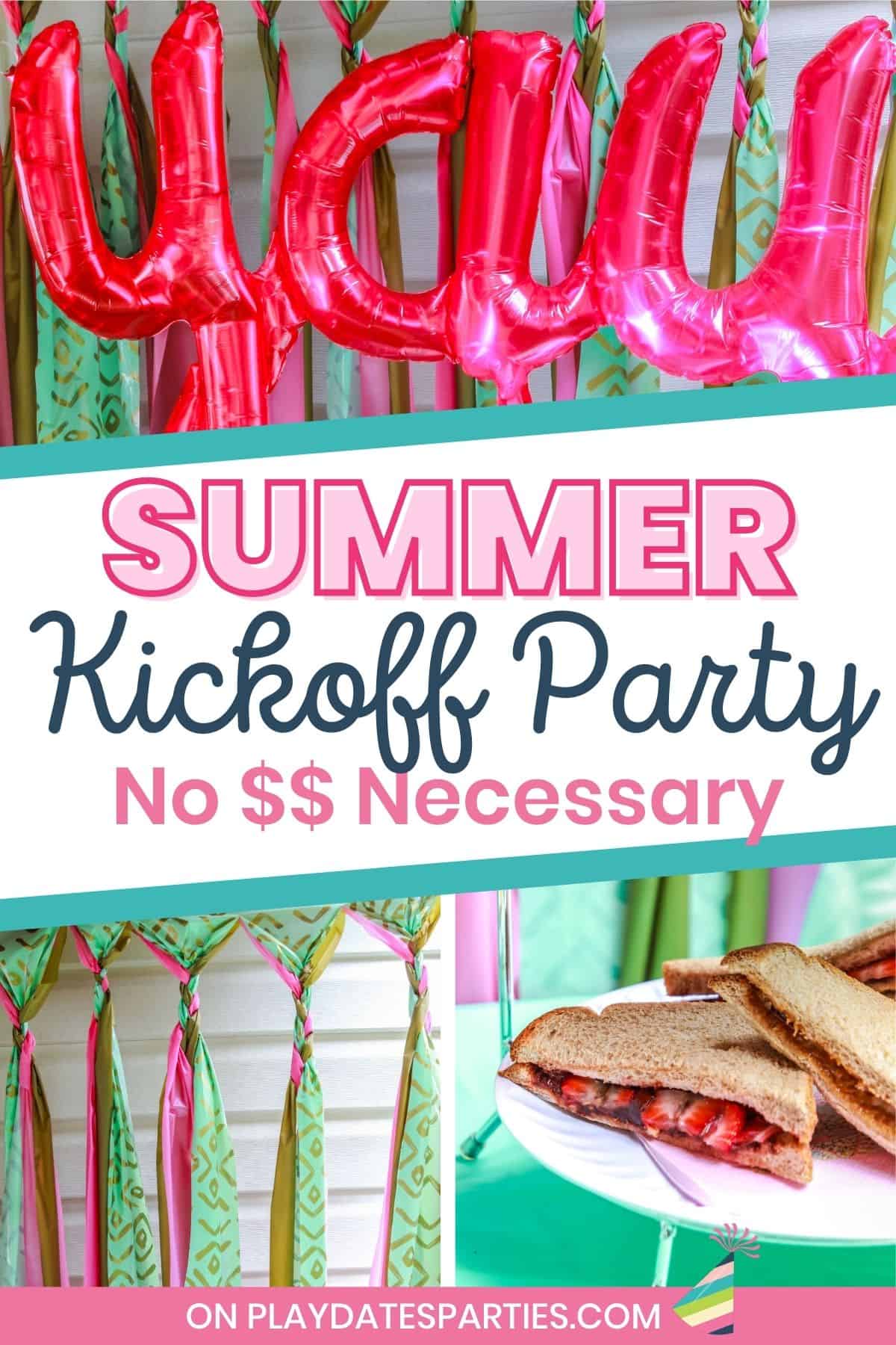collage of party decorations and food with text overlay Summer Kickoff Party No $$ necessary.
