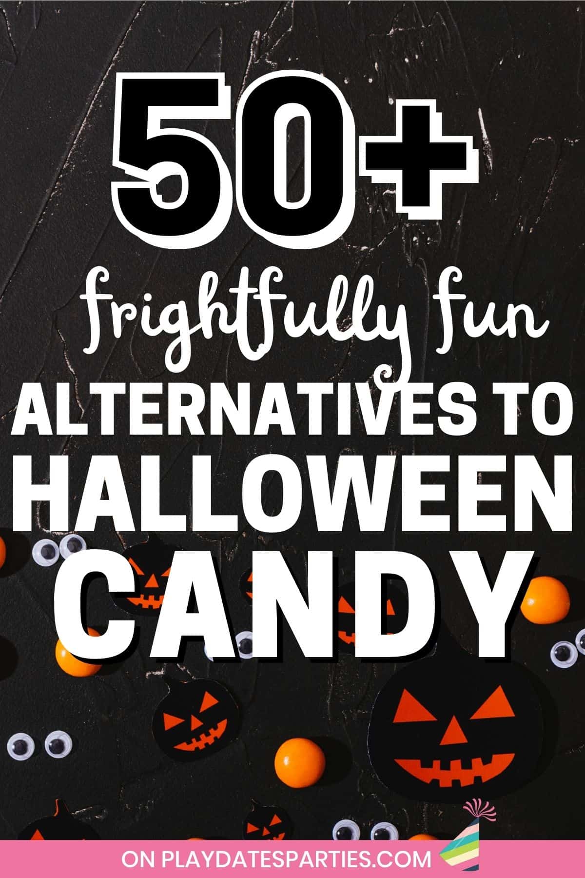 Black photo with creepy eyes and a text overly 50+ frightfully fun alternatives to Halloween Candy.