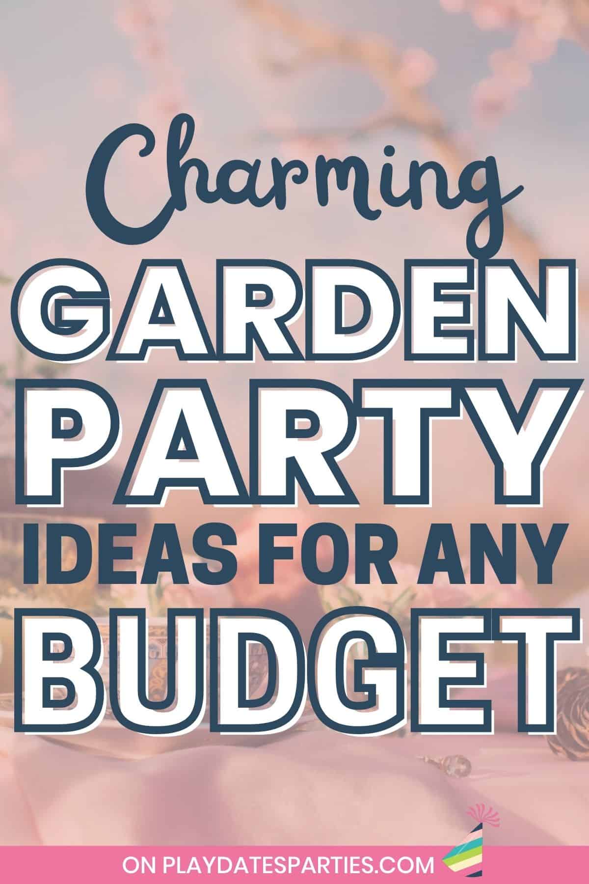 Pink graphic with text overlay charming garden party ideas for any budget.