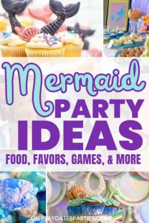 Collage of mermaid party ideas with text food, favors, games, and more.