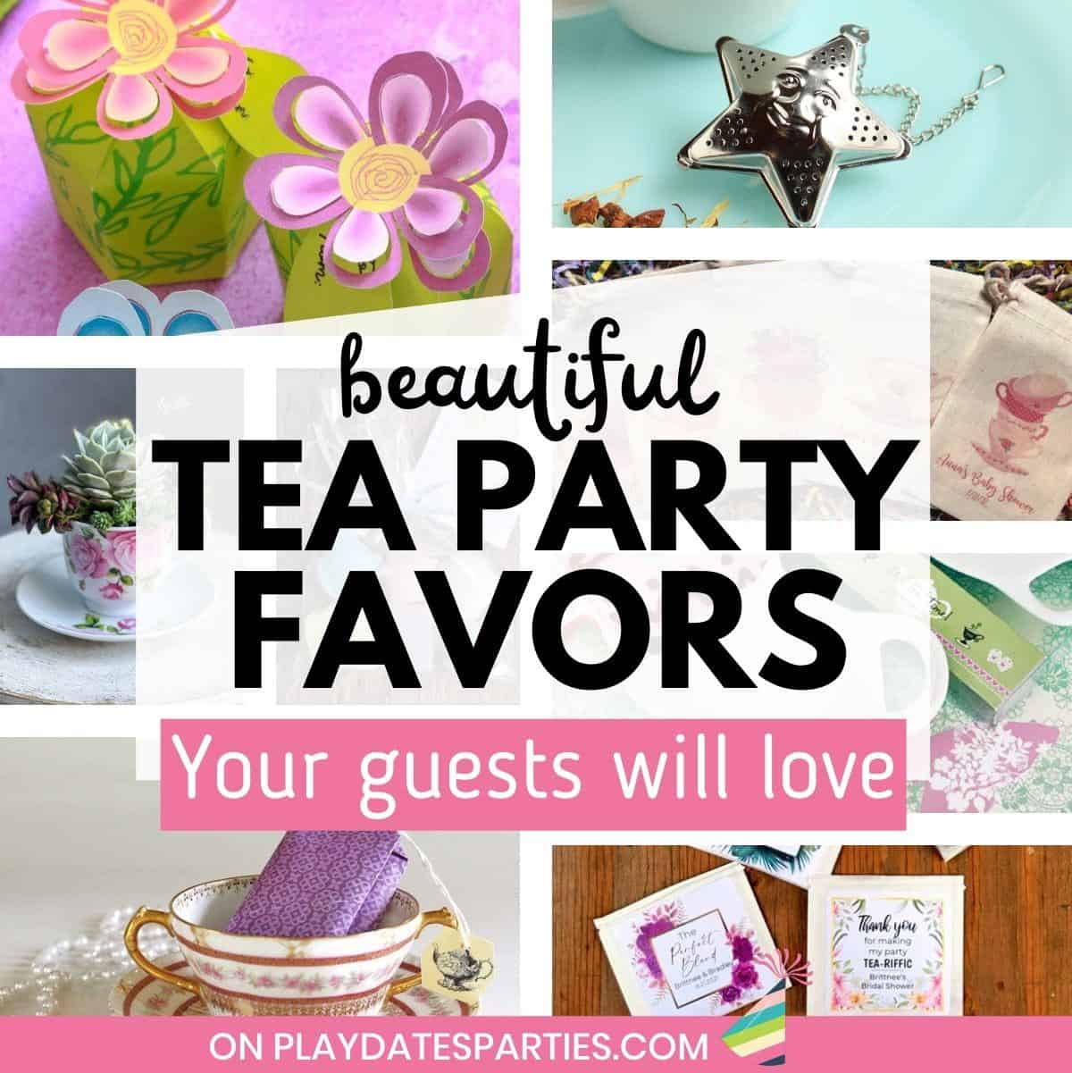Collage of party favors with text overlay beautiful tea party favors your guests will love.