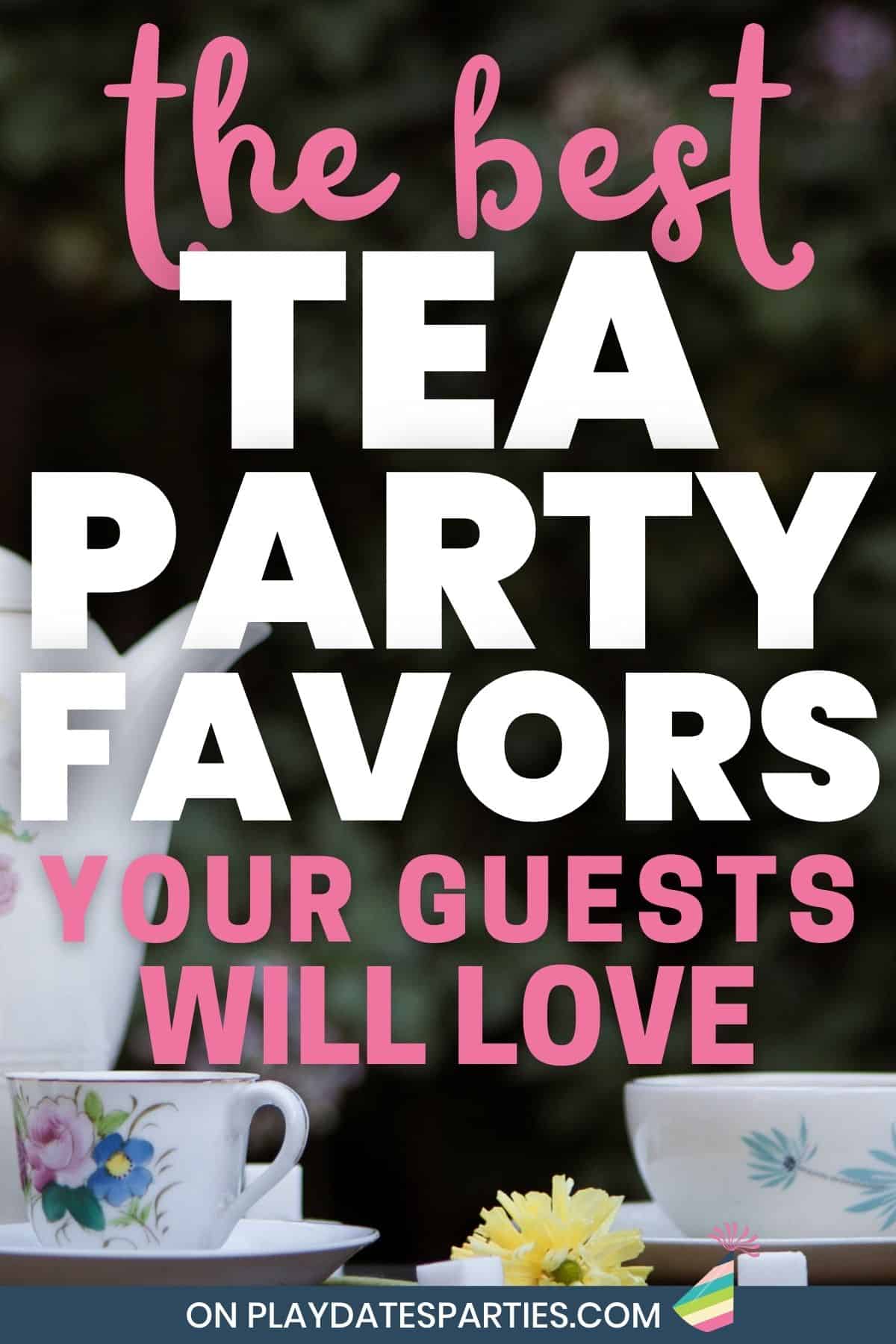 A table set for tea in a garden with text overlay the best tea party favors your guests will love.
