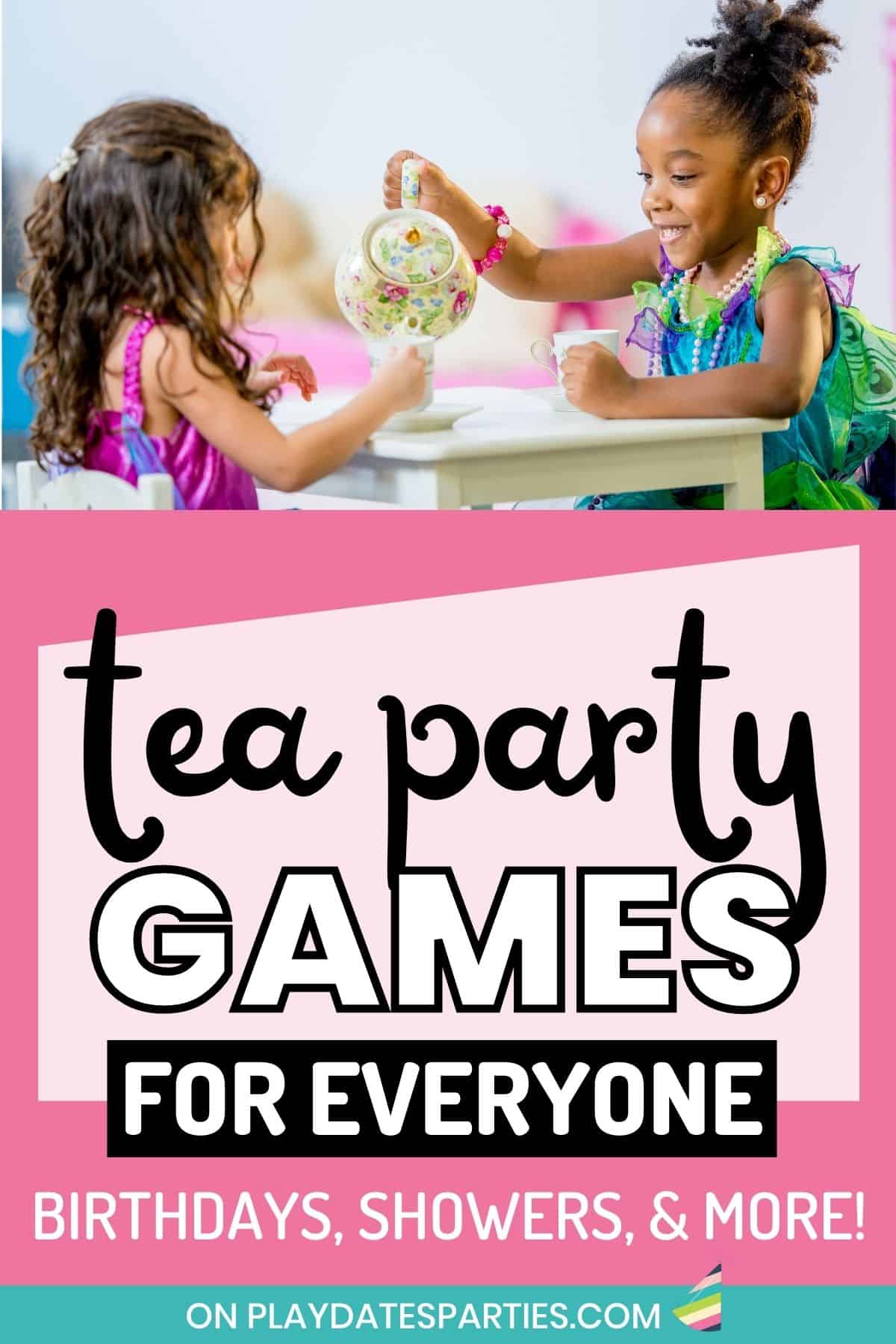 Graphic of two little girls having a tea party with text overlay tea party games for everyone birthdays, showers, and more.