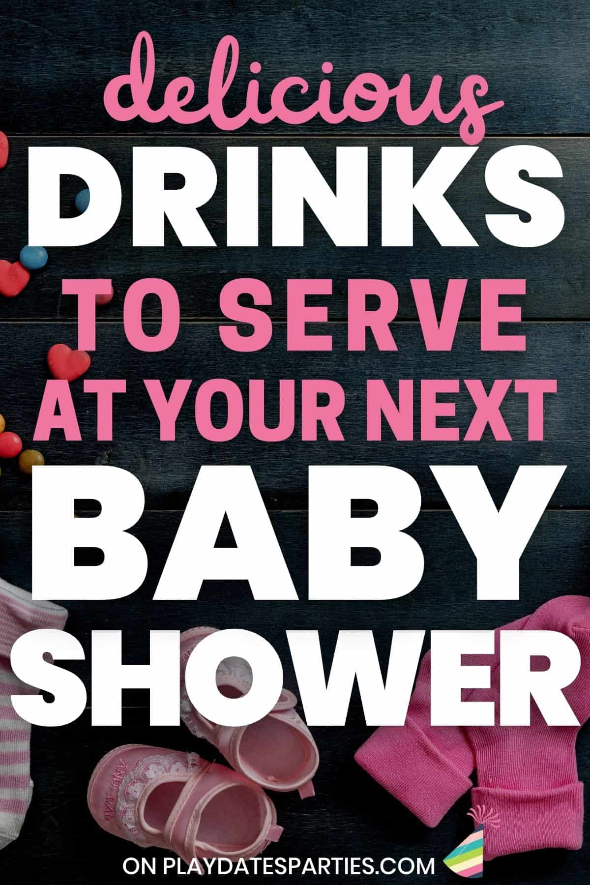 Baby socks and shoes on a dark surface with text delicious drinks to serve at your next baby shower.