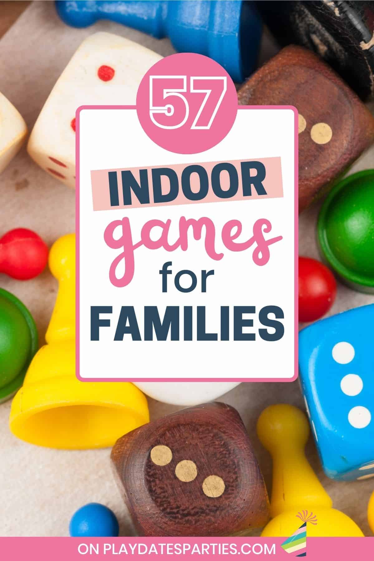 Scattered dice and game pieces with text overlay 57 indoor games for families.