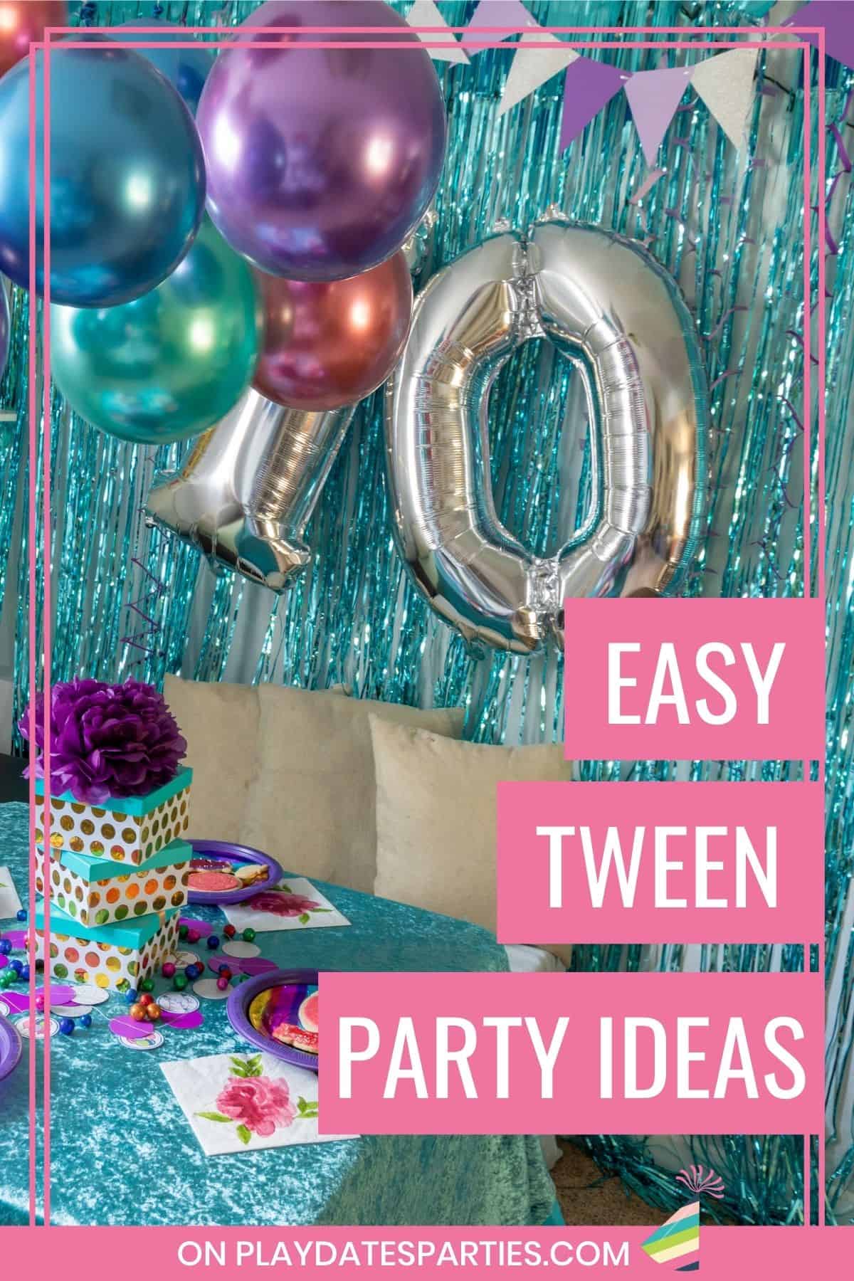 Easy tween party ideas.