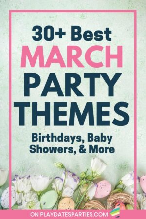Spring flowers and colorful eggs on a green backdrop with text overlay 30+ best March party themes.