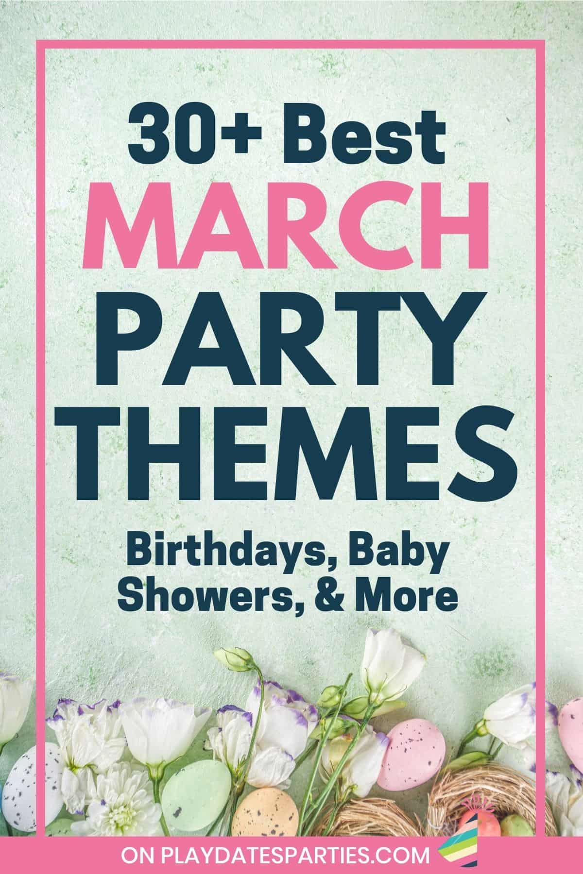 Spring flowers and colorful eggs on a green backdrop with text overlay 30+ best March party themes.