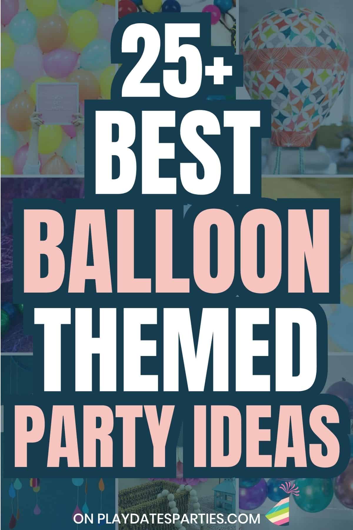 Best Balloon Themed Party Ideas.