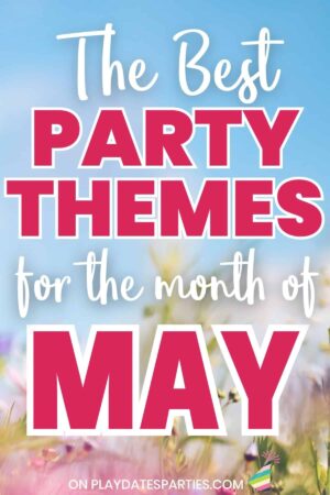 Best Party Themes for the month of May.